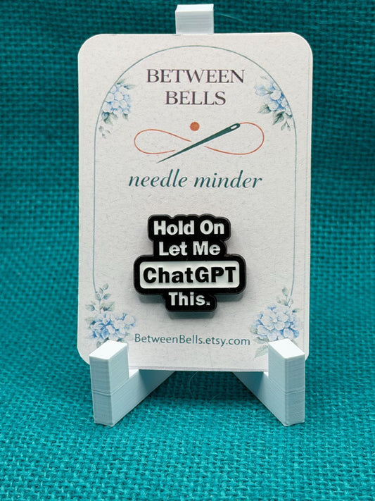 Hold On Let Me ChatGPT This Needle Minder | Funny AI Humor Magnet | Tech Lover Gift | Cross Stitch Needle Holder